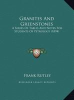 Granites and Greenstones: A Series of Tables and Notes for Students of Petrology 1356742580 Book Cover