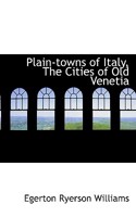 Plain-Towns of Italy: The Cities of Old Venetia 1117490009 Book Cover