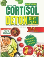 Cortisol Detox Diet Plan: Your 3 in 1 Guide to Reset Hormones, Burn Fat, Boost Energy & Beat Burnout Naturally with Modern Meal Plan B0F848WB66 Book Cover