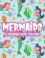 Mermaids A Coloring Book For Kids: Mermaid Lover Coloring Pages For Girls, Fun Coloring Sheets of Mythical and Magical Creatures B08KRCX7Q9 Book Cover