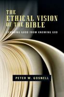 The Ethical Vision of the Bible: Learning Good from Knowing God 0830840281 Book Cover