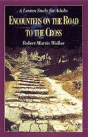 Encounters on the Road to the Cross: A Lenten Study for Adults 0687095395 Book Cover