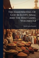 The Handwriting Of God In Egypt, Sinai, And The Holy Land, Volumes 1-2 1024495914 Book Cover
