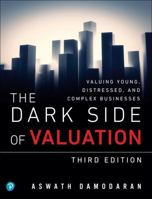 The Dark Side of Valuation: Valuing Young, Distressed, and Complex Businesses (2nd Edition) 013040652X Book Cover