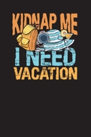 Kidnap Me I Need A Vacation: Travel Journal and Planner - Vacation Gift Journal 1673730817 Book Cover