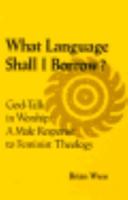 What Language Shall I Borrow?: GodTalk in Worship: A Male Response to Feminist Theology 0824510550 Book Cover