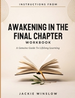 Instructions From Awakening In The Final Chapter: A Genuine Guide To Lifelong Learning B0HBTFV86B Book Cover