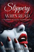 Slippery When Read: A Journey Of Erotic Experiences 1 1973857340 Book Cover