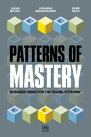 Patterns of Mastery: Business cases for the digital economy 1918215057 Book Cover