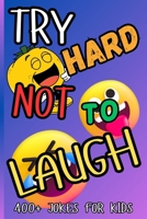 Try Hard Not To Laugh 400+ Jokes for kids Joke Book 4-12: Hilarious, Silly, Animal & School Jokes for Boys and Girls The Ultimate Funny Easy to Read, Laugh & Share B0F5QVK7FZ Book Cover
