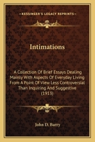 Intimations: A Collection of Brief Essays Dealing Mainly with Aspects of Everyday Living 0548596093 Book Cover