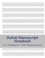 Guitar Manuscript Notebook: Multi-purpose 5+1 Blank Staff Paper for Standard or "TAB" Notation 1537751476 Book Cover