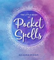 The Little Book of Pocket Spells: Everyday Magic for the Modern Witch 144949577X Book Cover