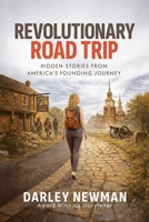 Revolutionary Road Trip: Hidden Stories from America's Founding Journey B0GKPQVNFG Book Cover