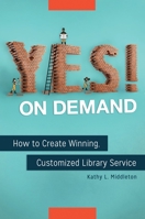 Yes! on Demand: How to Create Winning, Customized Library Service 144084853X Book Cover