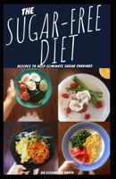 The Sugar-Free Diet: Recipes to Help Eliminate Sugar Cravings and Improve Type 1, Type 2, Prediabetes, and Gestational Diabetes, Live Healthily B0892HRS99 Book Cover