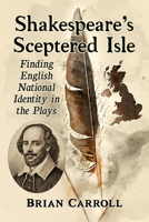 Shakespeare's Sceptered Isle: Finding English National Identity in the Plays 1476685827 Book Cover