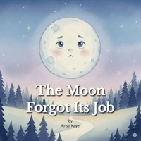 The Moon Forgot Its Job: A Gentle Bedtime Story About Self-Confidence, Courage, and Trying Your Best B0GLH5NYQP Book Cover