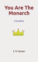 You Are The Monarch: If You Believe. Inspiring & motivating story about keeping your faith and belief in your dreams while facing challenging ... manifestation (Stories With a Message.) B0DR62B674 Book Cover