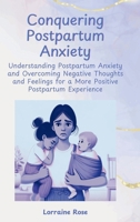 Conquering Postpartum Anxiety: Understanding Postpartum Anxiety and Overcoming Negative Thoughts and Feelings for a More Positive Postpartum Experience B0DWDW9SJS Book Cover