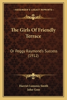 The Girls of Friendly Terrace (or: Peggy Raymond's Success) 1514684268 Book Cover