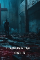 A Deadly Betrayal (THRILLER) B0DRTPYKP9 Book Cover