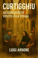 CURTIGGHIU: Nessun segreto resiste alla strada (Italian Edition) B0FL6P61SX Book Cover