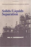 Solids and Liquids Separation (Process Engineering Handbook) 1566762464 Book Cover