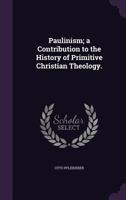 Paulinism: a contribution to the history of primitive Christian theology - Vol. 2 3348023254 Book Cover