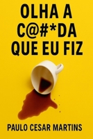 OLHA A C@#*DA QUE EU FIZ B0G49MVYWS Book Cover