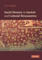 Social Memory in Ancient and Colonial Mesoamerica 110744876X Book Cover