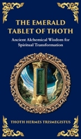The Emerald Tablet: Unlocking the Secrets of the Cosmos and Spiritual Transformation (Deluxe Hardbound Edition) 1804213497 Book Cover