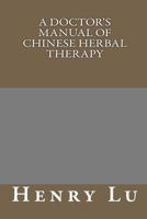 A Doctor's Manual of Chinese Herbal Therapy 1481887017 Book Cover