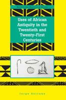 Uses of African Antiquity in the Twentieth and Twenty-First Centuries 1433140845 Book Cover