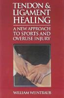 Tendon and Ligament Healing: A New Approach to Sports and Overuse Injury 0912111739 Book Cover