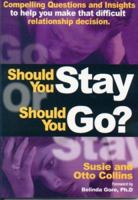 Should You Stay or Should You Go? Compelling Questions and Insights to Help You Make that Difficult Relationship Decision 0972513094 Book Cover