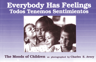 Everybody Has Feelings or Todos Tenemos Sentimient: The Moods of Children as Photographed by Charles E. Avery 0876591977 Book Cover
