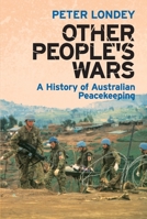 Other People's Wars: A history of Australian peacekeeping 1865086517 Book Cover