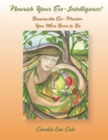 Nourish Your Eco-Intelligence!: Become the Eco-Mentor You Were Born to Be B0CV86K79R Book Cover