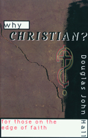 Why Christian?: For Those on the Edge of Faith 0800631307 Book Cover