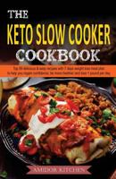 The Keto Slow Cooker Cookbook: Top 59 Delicious & Easy Recipes with 7 Days Weight Loss Meal Plan to Help You Regain Confidence, Be More Healthier and Lose 1 Pound Per Day 1979090882 Book Cover