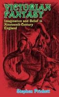 Victorian Fantasy: Imagination and Belief in Nineteenth-Century England 1911454234 Book Cover