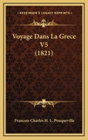 Voyage Dans La Grece V5 (1821) 1160271925 Book Cover