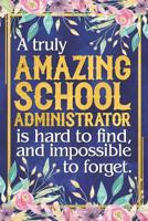 School Administrator Gift: A Truly Amazing School Administrator Is Hard To Find and Impossible To Forget Dateless School Administrator Planner With Inspirational Quotes 12 Months 100+ Pages 1099891329 Book Cover