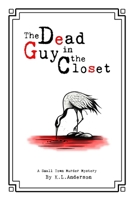 The Dead Guy in the Closet: A Small Town Murder Mystery B0F4KN4GP6 Book Cover