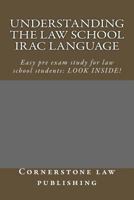 Understanding the Law School Irac Language: Easy Pre Exam Study for Law School Students: Look Inside! 1503039498 Book Cover
