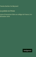 La poésie en Perse: Leçon d'ouverture faite au collége de France, le 4 décembre 1876 (French Edition) 3563215081 Book Cover