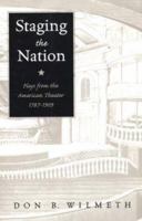 Staging the Nation: Plays from the American Theater, 1787-1909 0312170912 Book Cover