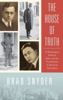 The House of Truth: A Washington Political Salon and the Foundations of American Liberalism 0190261986 Book Cover