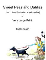 Sweet Peas and Dahlias (and other illustrated short stories): Very short, twisty stories about love in different guises 1479349151 Book Cover